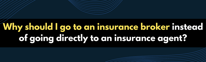 Why should I go to an insurance broker instead of going directly to an insurance agent